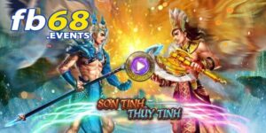 Khám phá trò chơi Sơn Tinh Thủy Tinh trên nền tảng game FB68