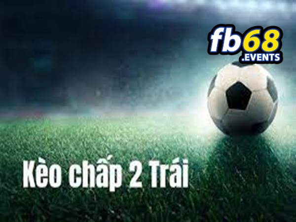 Kèo Chấp 2 Trái – Hình Thức Cá Cược Thể Thao Hấp Dẫn Tại Fb68 3 Hướng dẫn các thành viên đọc kèo chấp 2 trái đơn giản